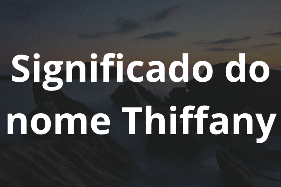 Significado do nome Thiffany