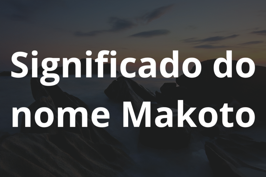 Significado do nome Makoto