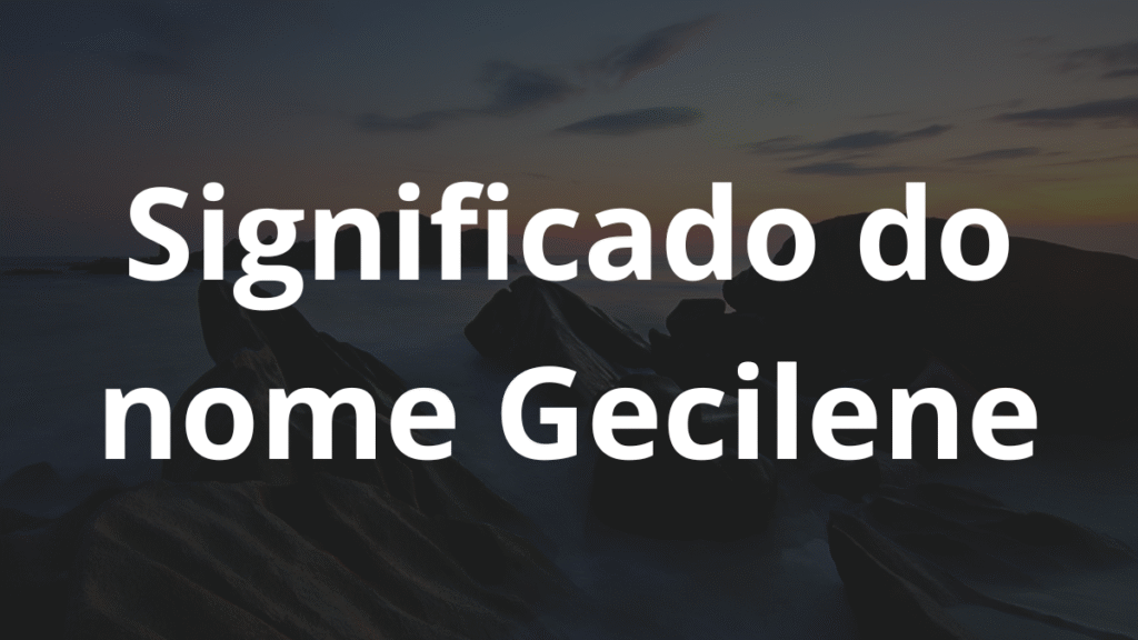 Significado do nome Gecilene