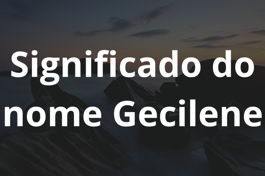 Significado do nome Gecilene