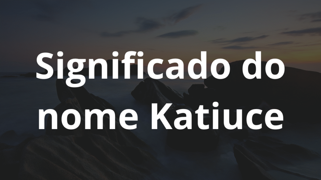 Significado do nome Katiuce
