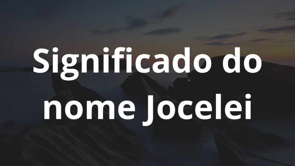Significado do nome Jocelei