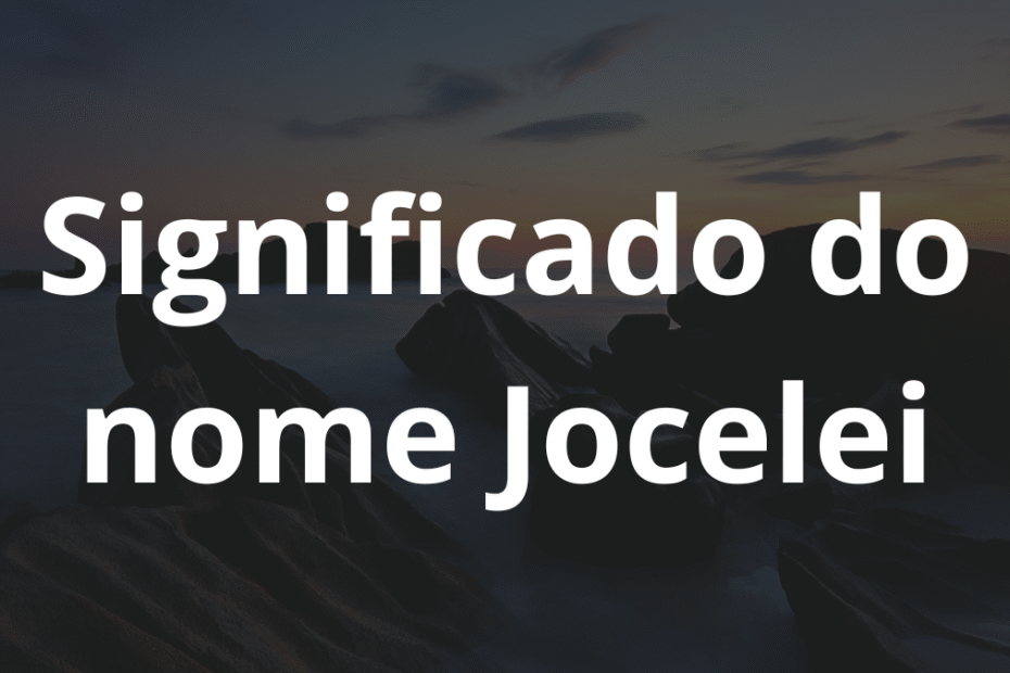 Significado do nome Jocelei