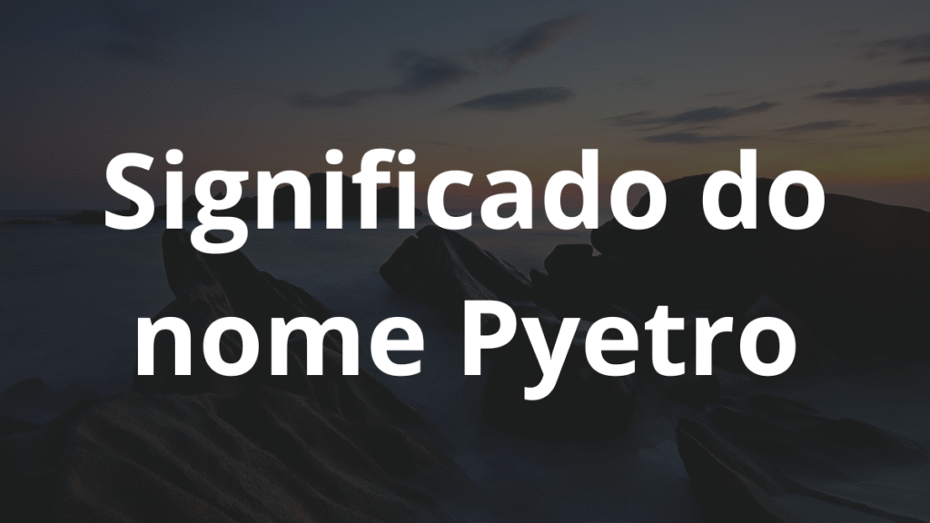 Significado do nome Pyetro