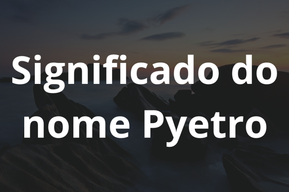 Significado do nome Pyetro