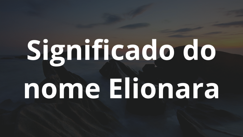 Significado do nome Elionara