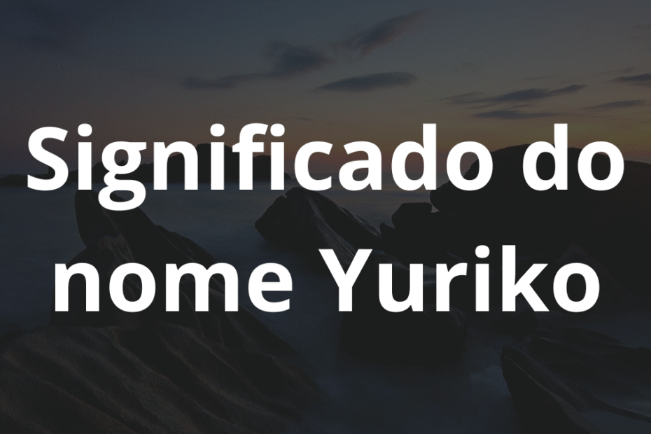 Significado do nome Yuriko