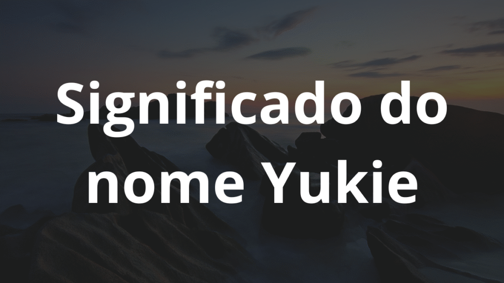 Significado do nome Yukie: História e origem! 1 Significado do nome Yukie