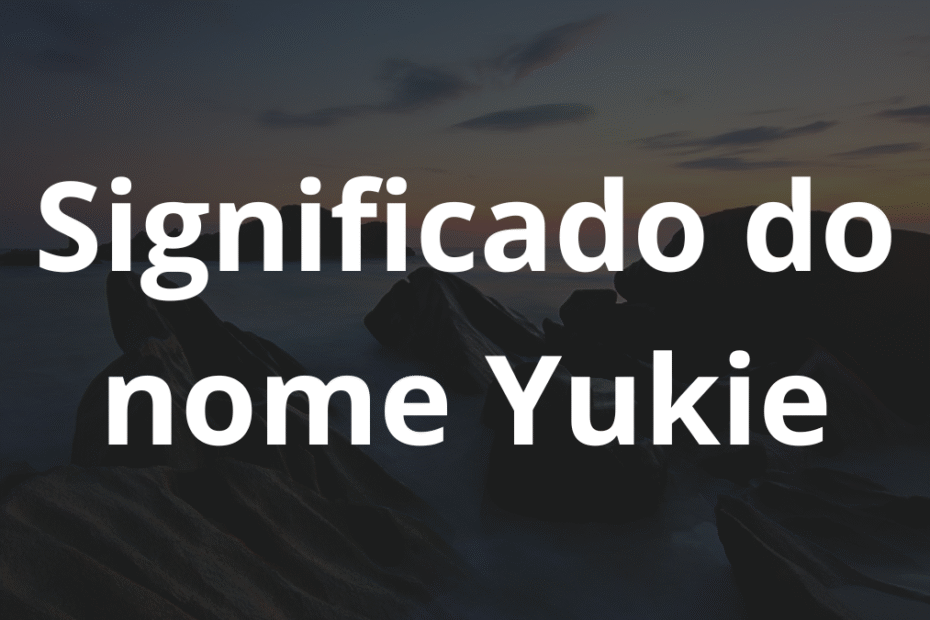 Significado do nome Yukie