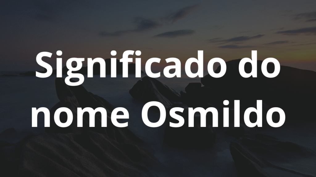 Significado do nome Osmildo: História e origem! 1 Significado do nome Osmildo