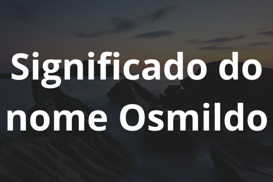 Significado do nome Osmildo