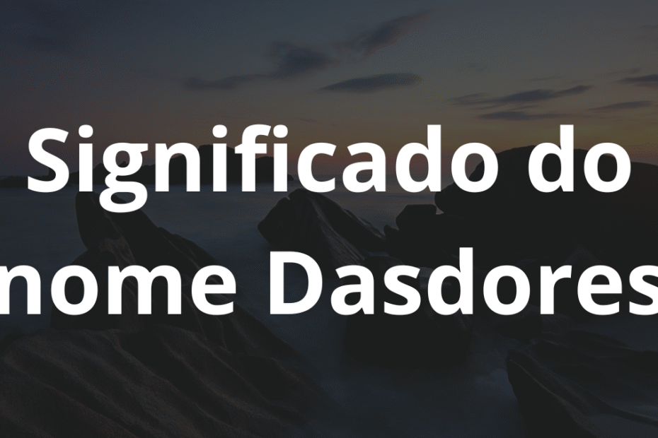 Significado do nome Dasdores