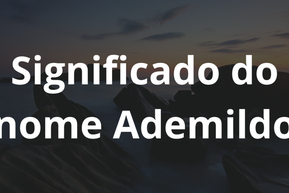 Significado do nome Ademildo