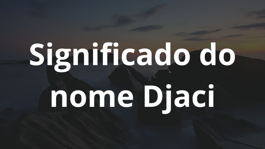 Significado do nome Djaci