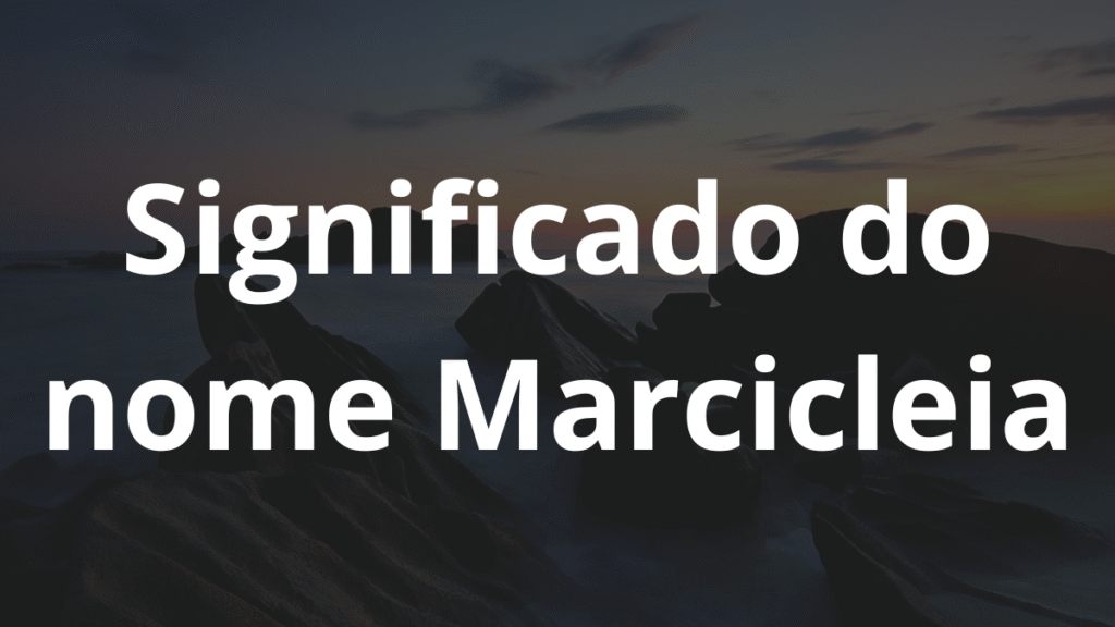 Significado do nome Marcicleia: História e origem! 1 Significado do nome Marcicleia