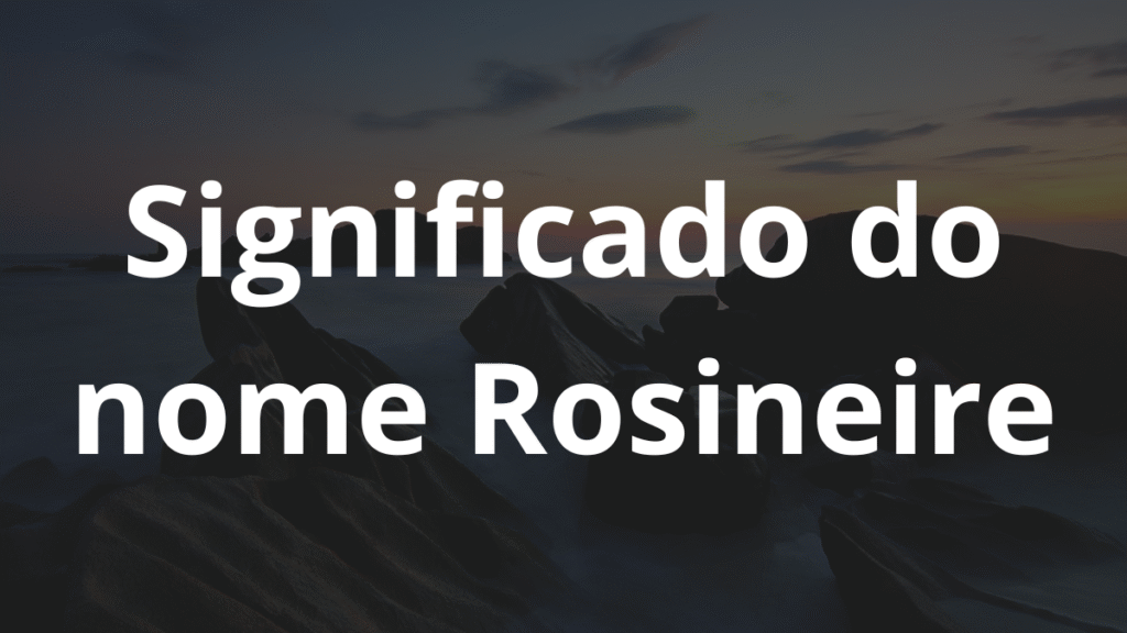 Significado do nome Rosineire