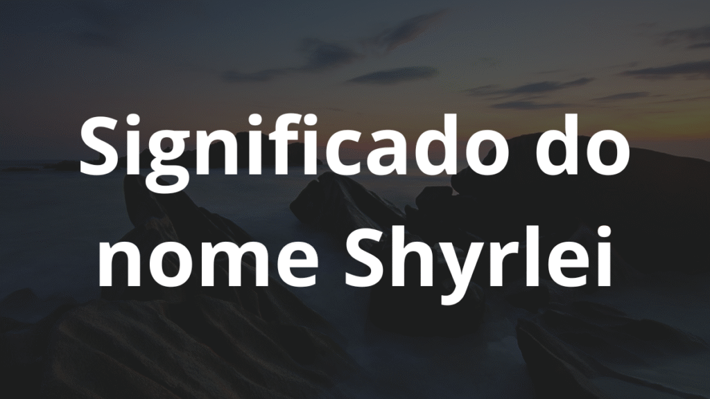 Significado do nome Shyrlei