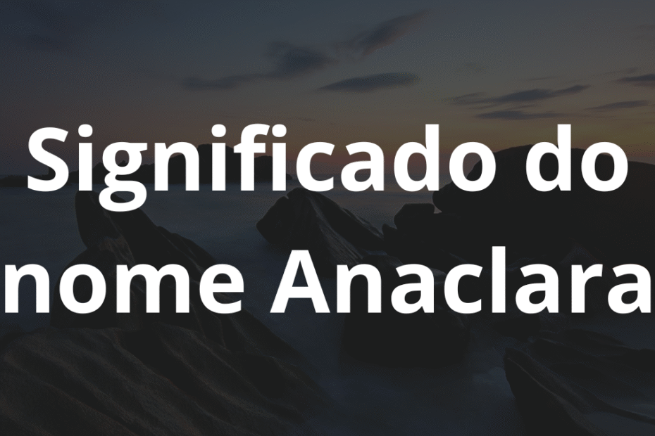 Significado do nome Anaclara