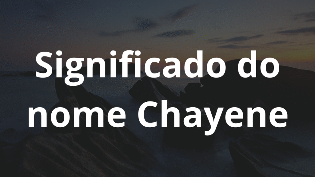 Significado do nome Chayene
