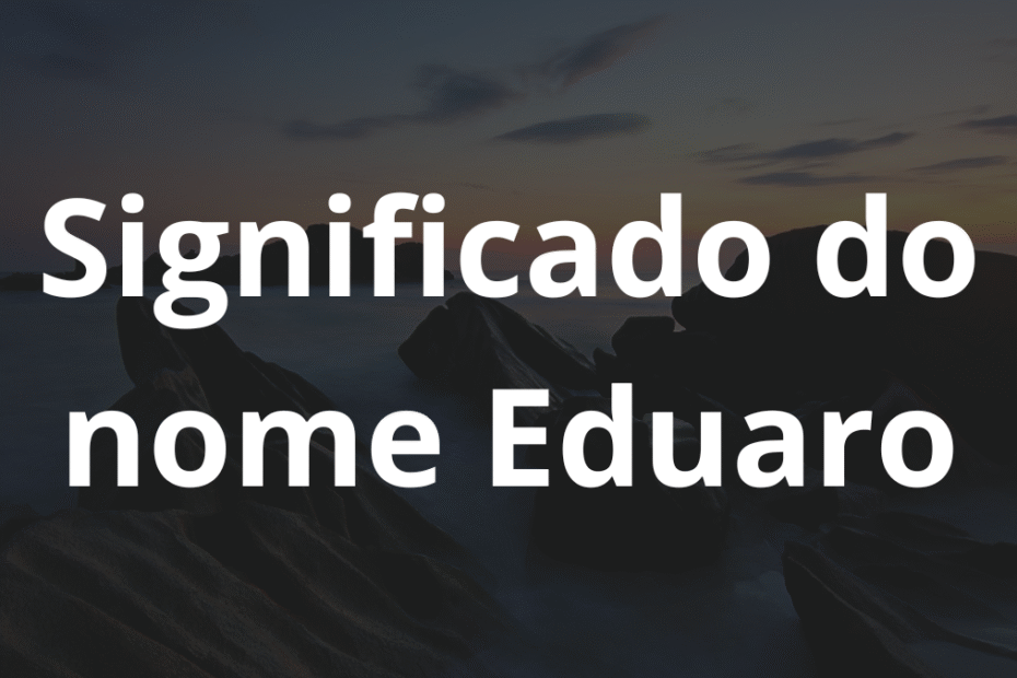 Significado do nome Eduaro