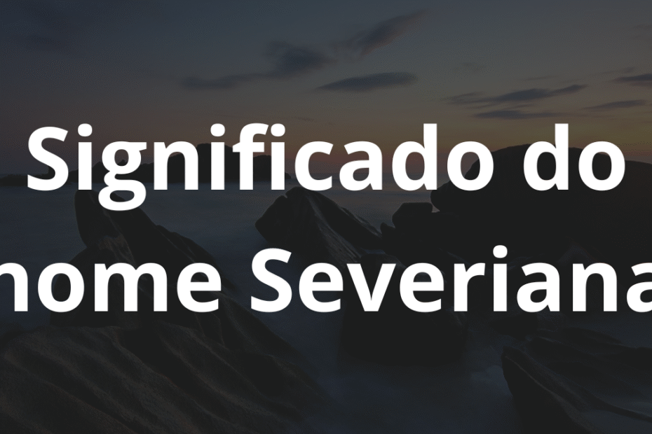 Significado do nome Severiana