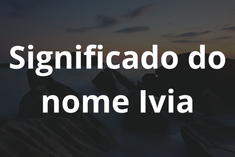 Significado do nome Ivia