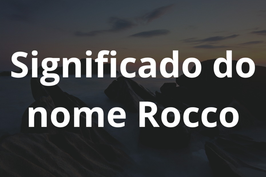 Significado do nome Rocco