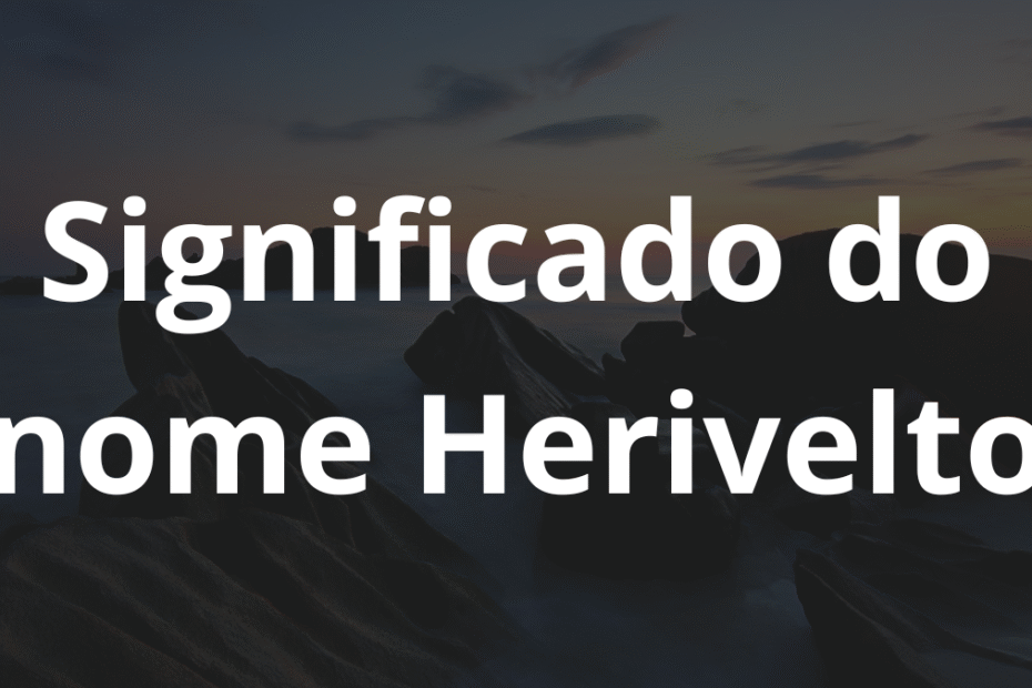 Significado do nome Herivelto