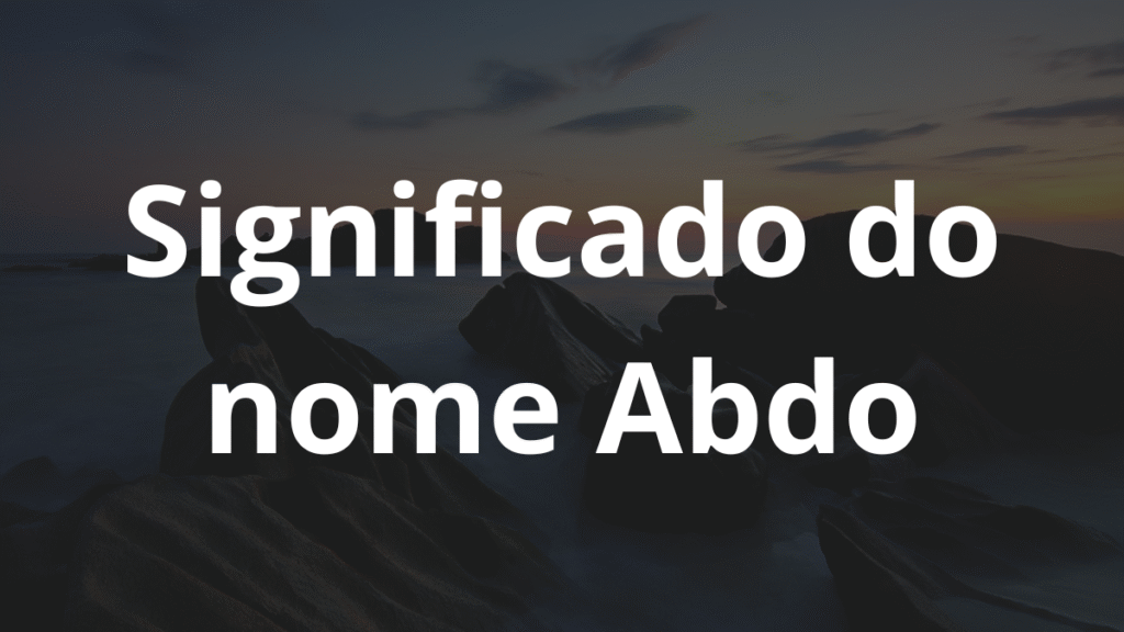 Significado do nome Abdo: História e origem! 1 Significado do nome Abdo