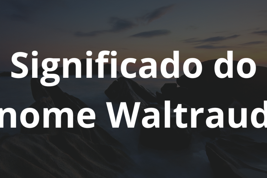 Significado do nome Waltraud