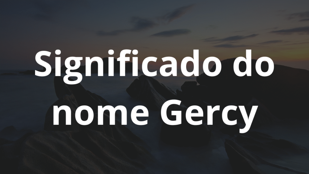 Significado do nome Gercy