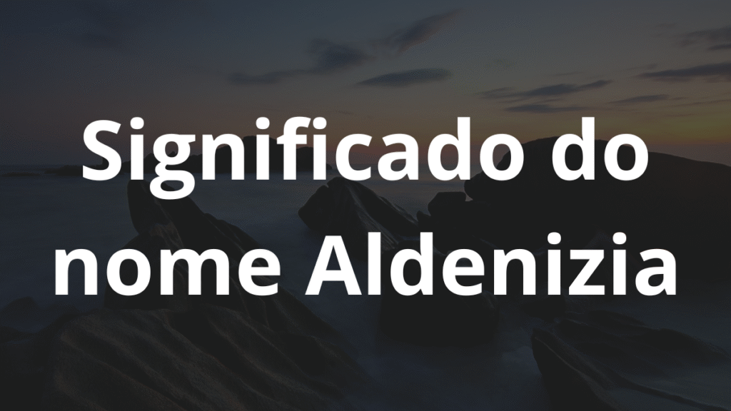 Significado do nome Aldenizia