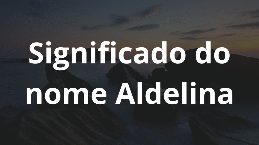 Significado do nome Aldelina