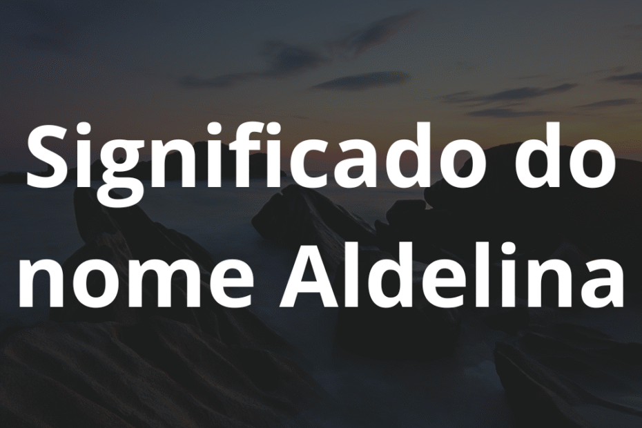 Significado do nome Aldelina