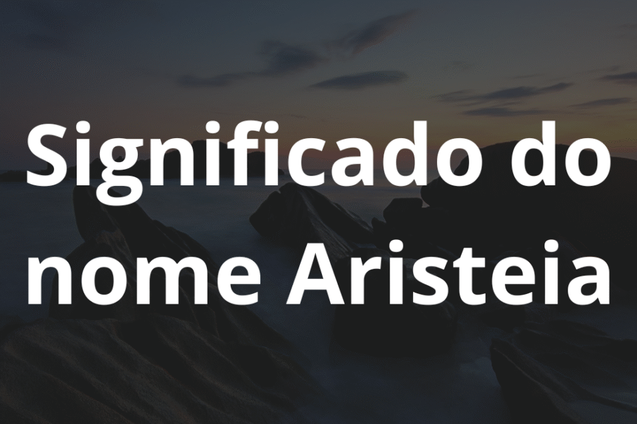 Significado do nome Aristeia