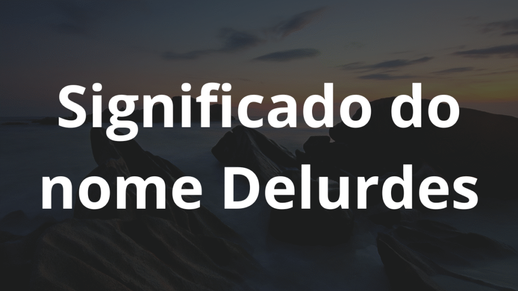 Significado do nome Delurdes