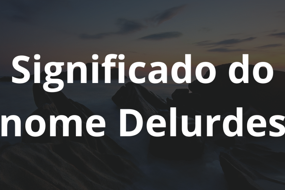 Significado do nome Delurdes