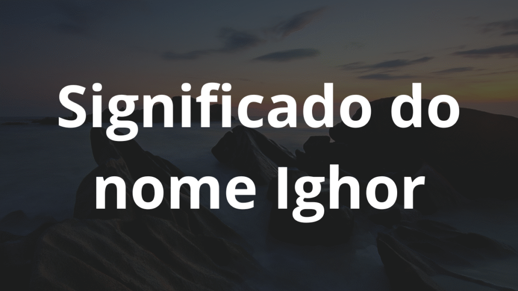 Significado do nome Ighor