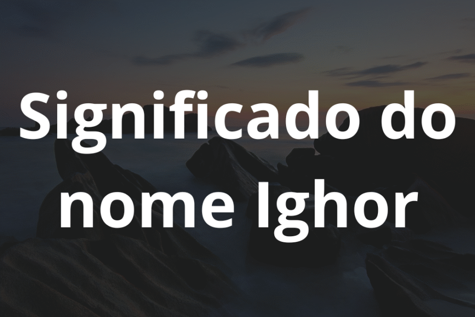 Significado do nome Ighor