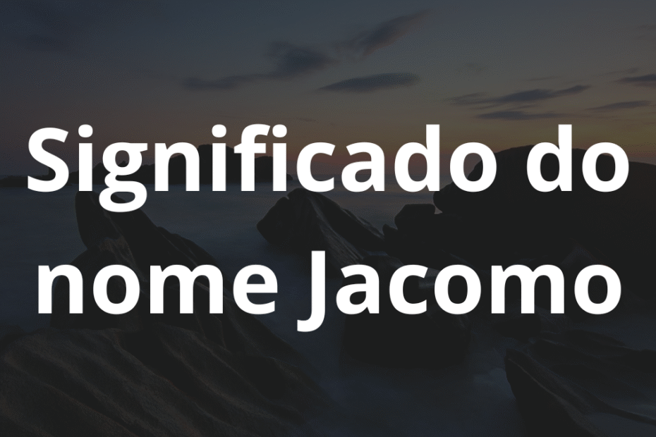 Significado do nome Jacomo