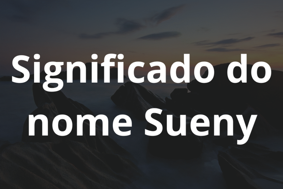 Significado do nome Sueny