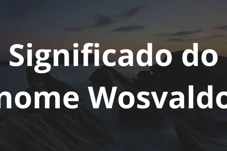 Significado do nome Wosvaldo