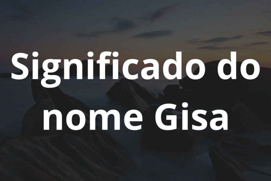 Significado do nome Gisa
