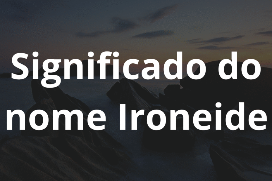 Significado do nome Ironeide
