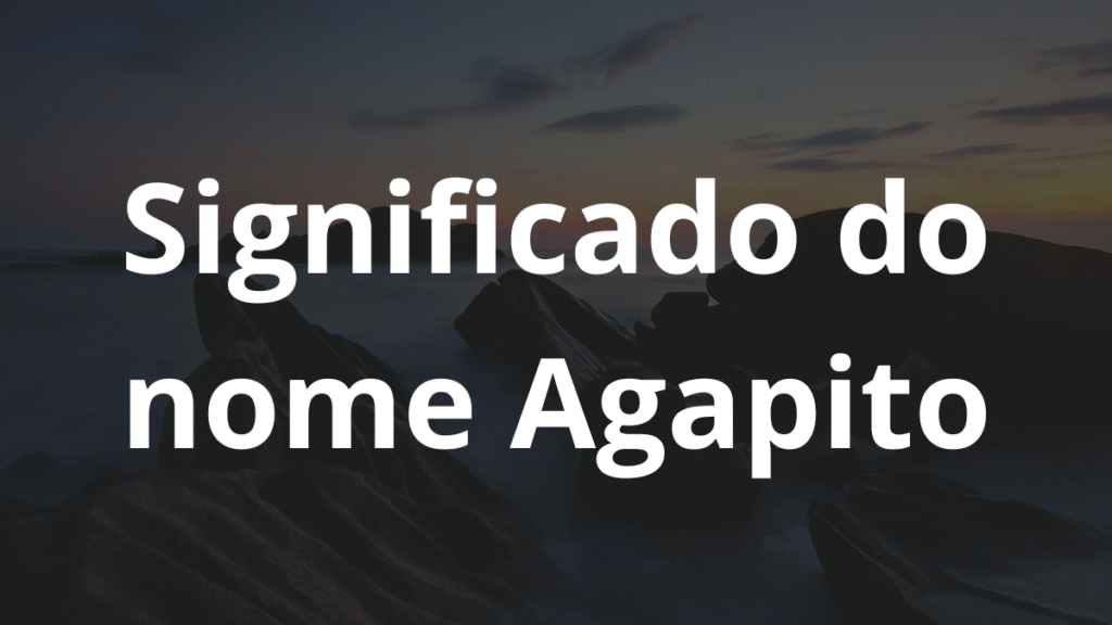 Significado do nome Agapito