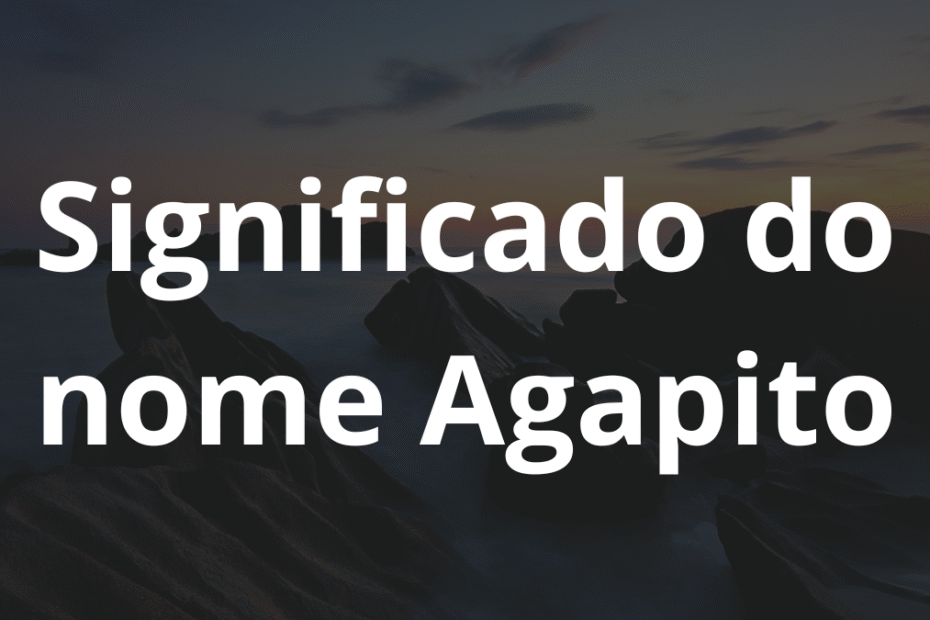 Significado do nome Agapito
