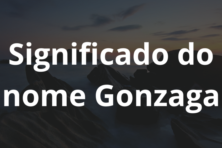 Significado do nome Gonzaga