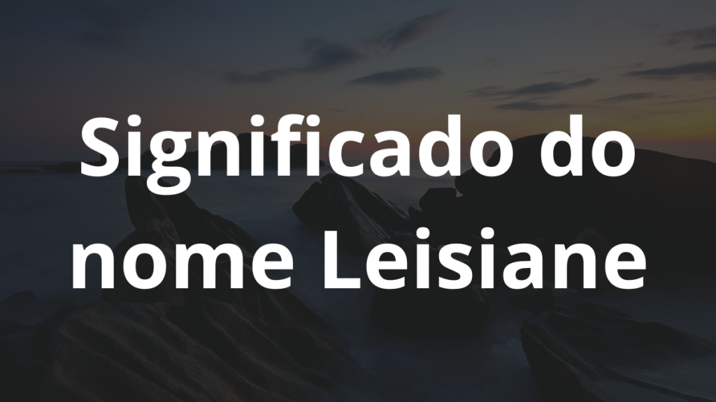 Significado do nome Leisiane