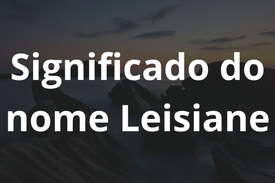Significado do nome Leisiane