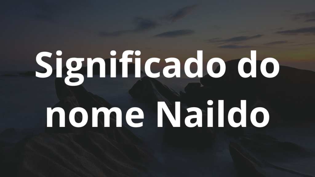 Significado do nome Naildo